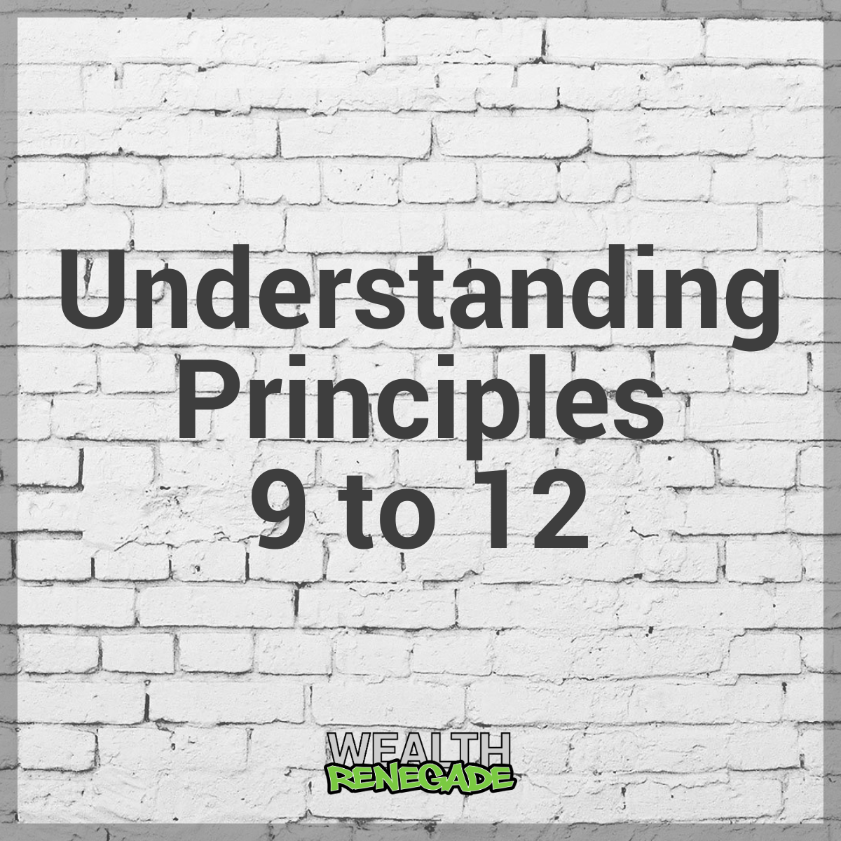 Episode 3 - Understanding Principles 9 to 12