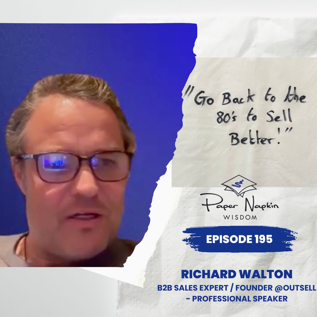 EP 195 - Building Relationships, Not Funnels: Richard Walton's Approach to Sales Success