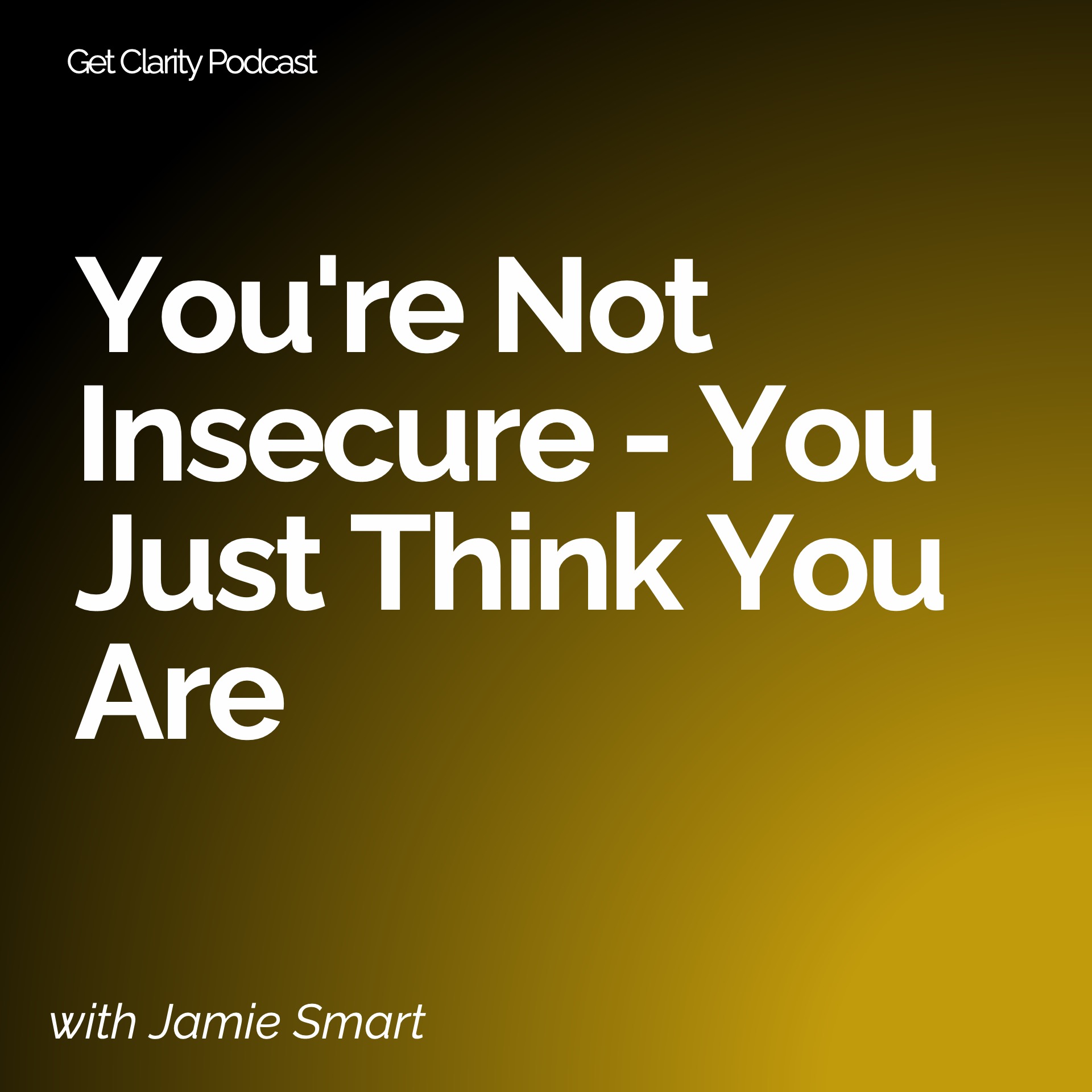 #119 - You're Not Insecure - You Just Think You Are