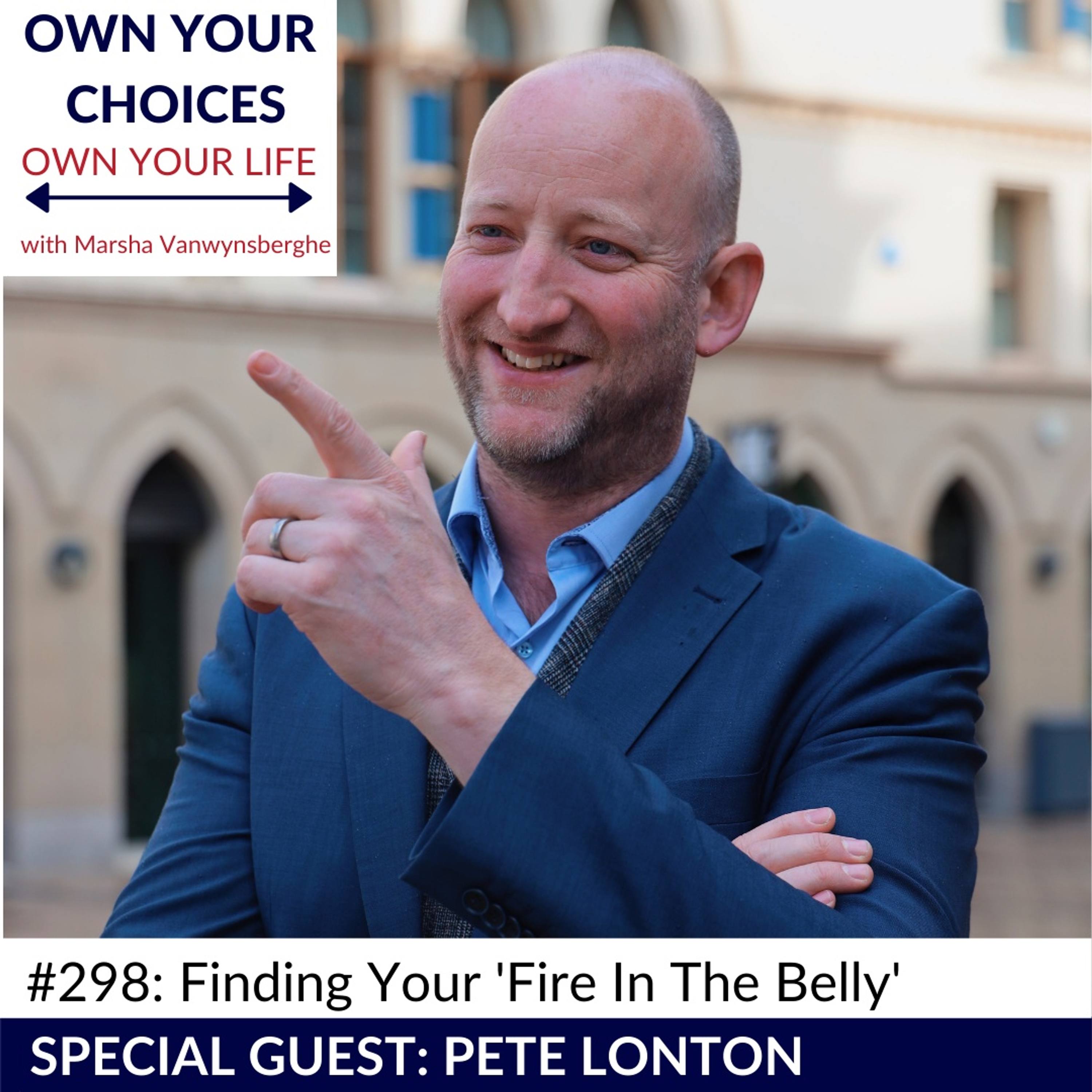 #298: Fire In The Belly with Pete Lonton