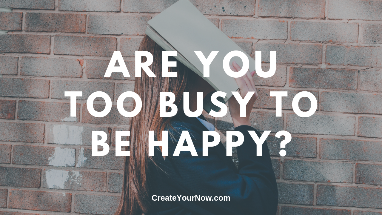 1612 Are You Too Busy To Be Happy?