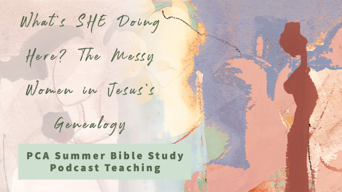 What's SHE Doing Here? The Messy Women in Jesus's Genealogy by Susan Tyner