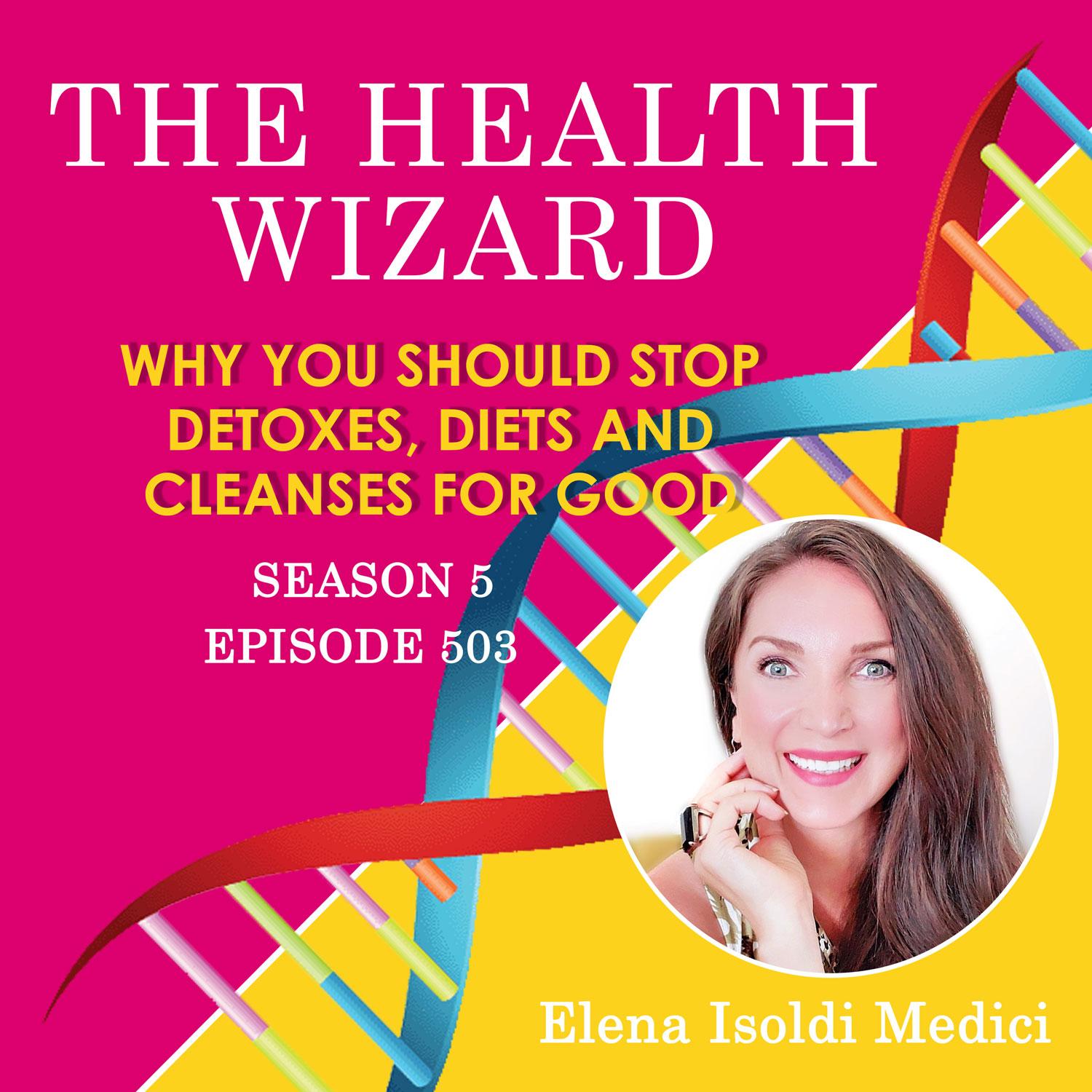 503 - Why You Should Stop Detoxes, Diets and Cleanses for Good 503 - Why You Should Stop Detoxes, Diets and Cleanses for Good