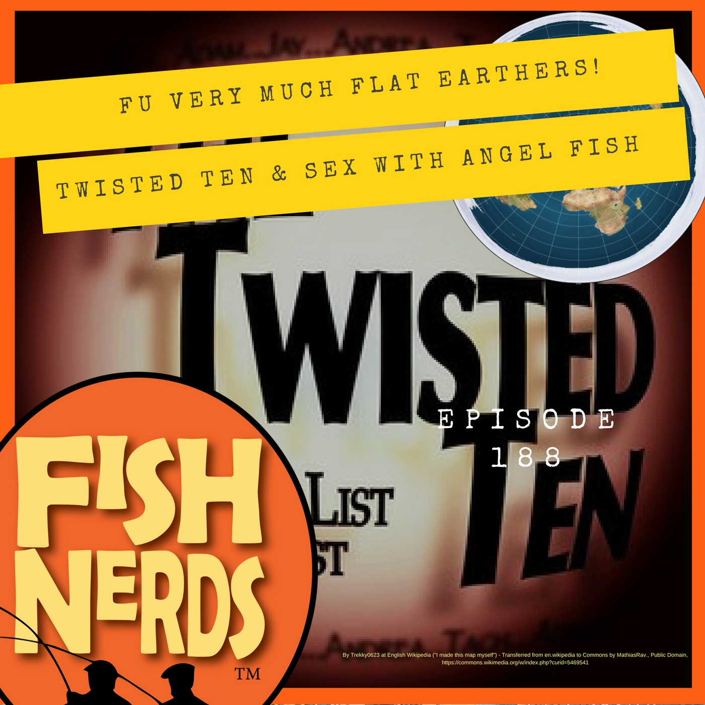 FU Very Much Flat Earthers Twisted Ten and Sex with Angel Fish EP188
