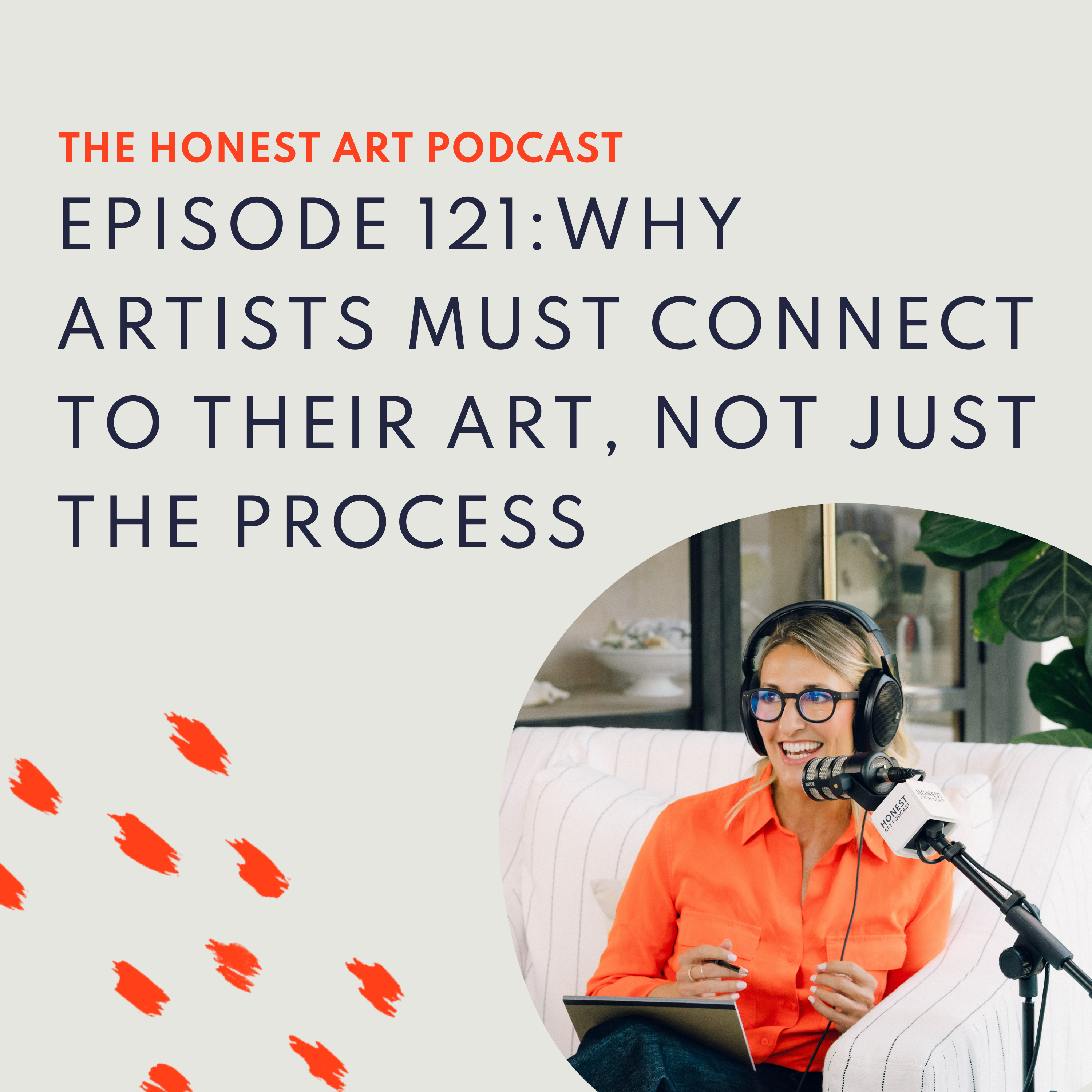 Episode 121: Why Artists Must Connect to Their Art, Not Just the Process