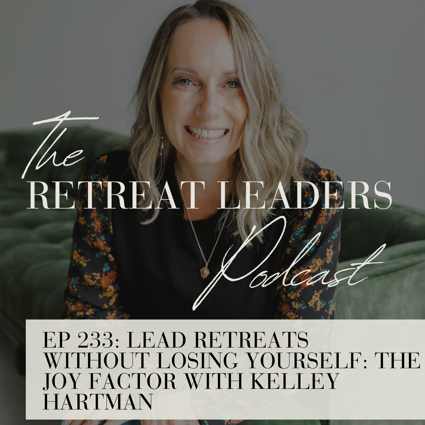 EP 233 Lead Retreats Without Losing Yourself: The Joy Factor with Kelley Hartman