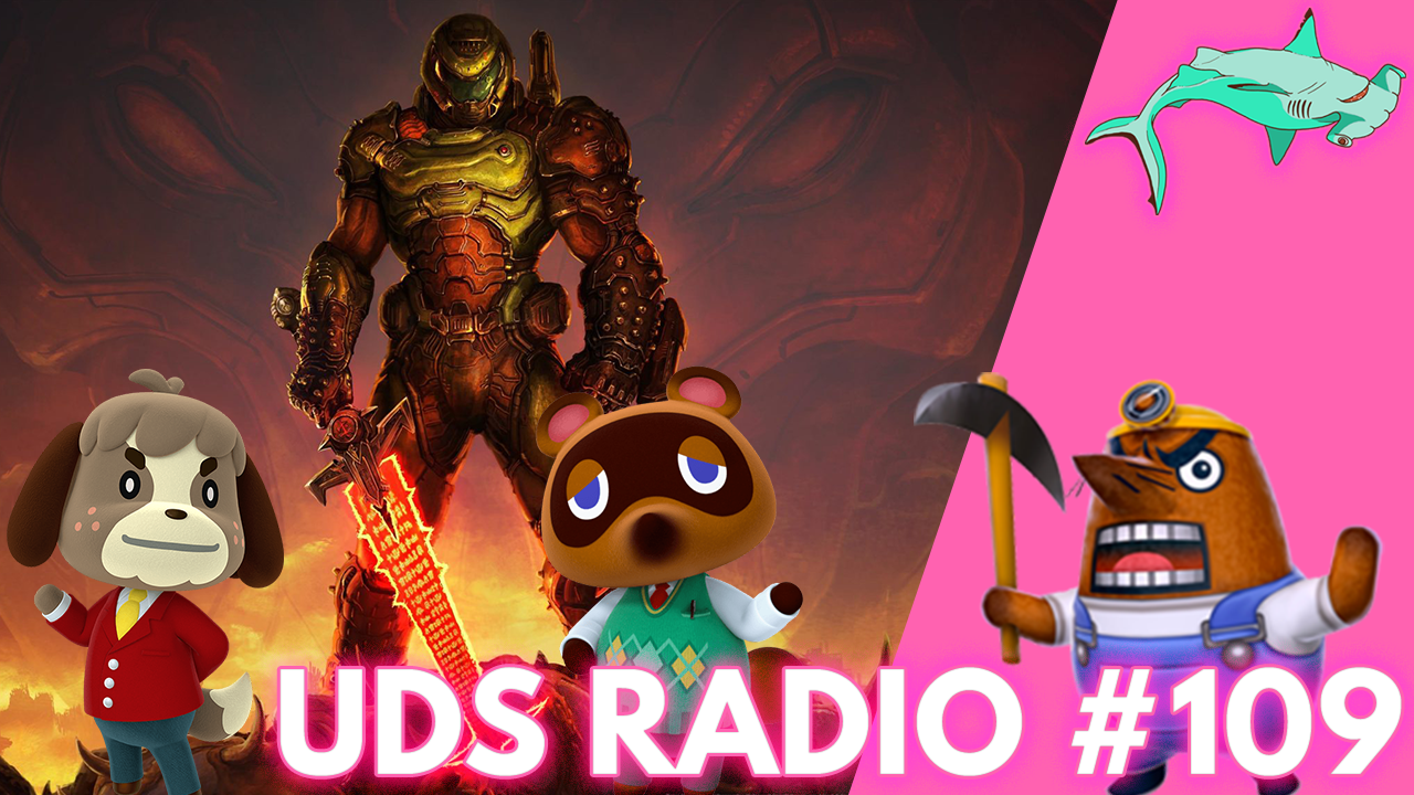 Only Doom Eternal & Animal Crossing: New Horizons Can Save Us Now! | UDS Radio #109