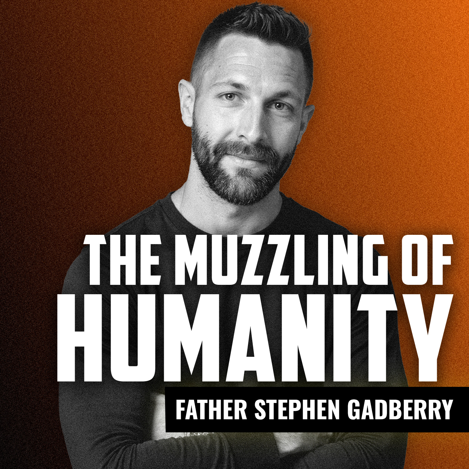 FATHER STEPHEN GADBERRY | The Muzzling of Humanity