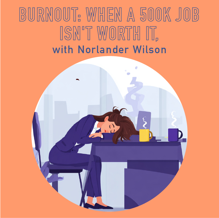 112 - Burnout: when a 500k job isn't worth it, with Norlander Wilson