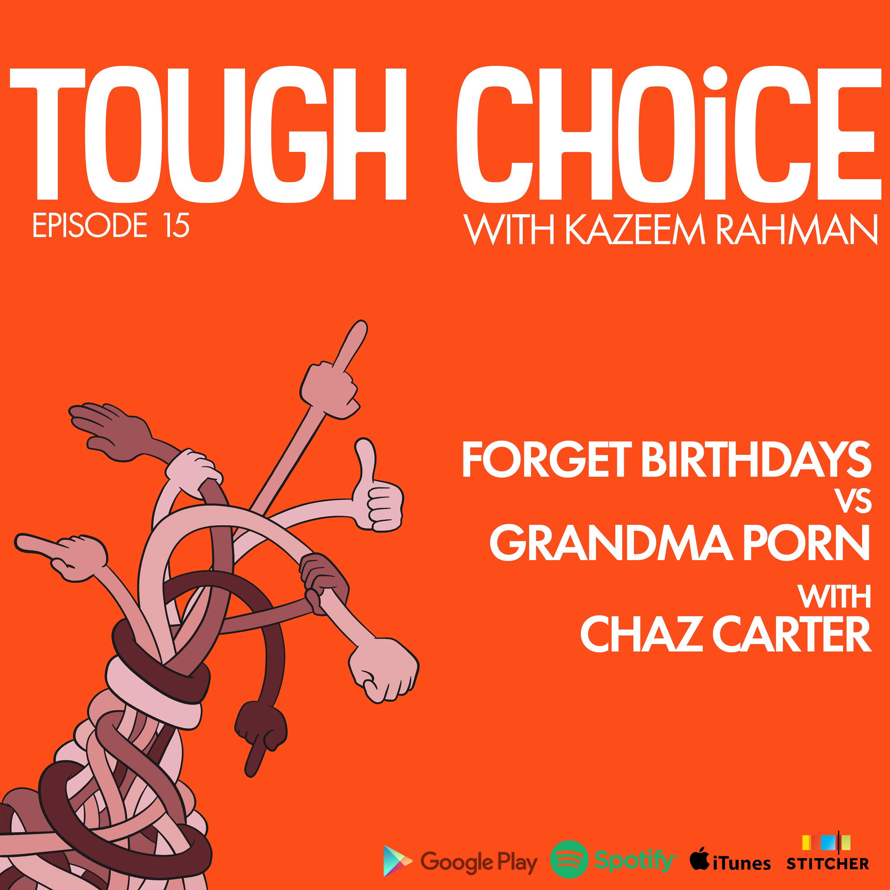 Forget Birthdays vs Grandma Porn with Chaz Carter