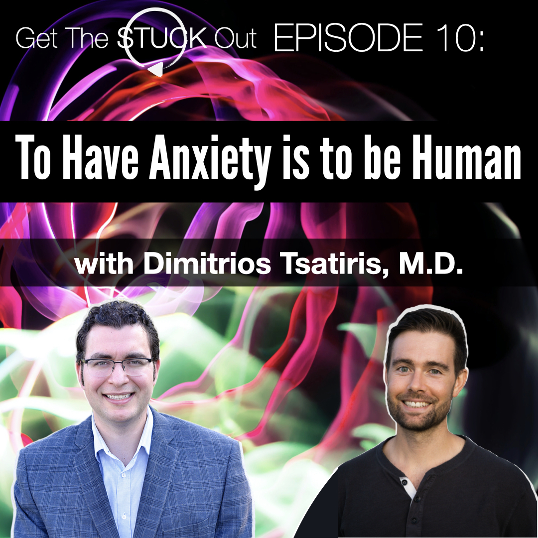 #10 - Dr. Dimitrios Tsatiris: To Have Anxiety is to be Human