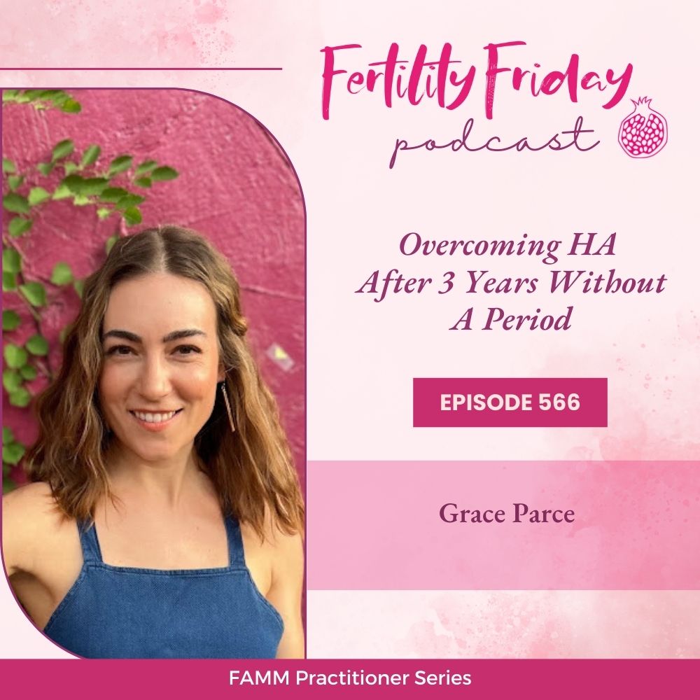 [FAMM Practitioner Series] FFP 566 | Overcoming HA After 3 Years Without A Period | Grace Parce