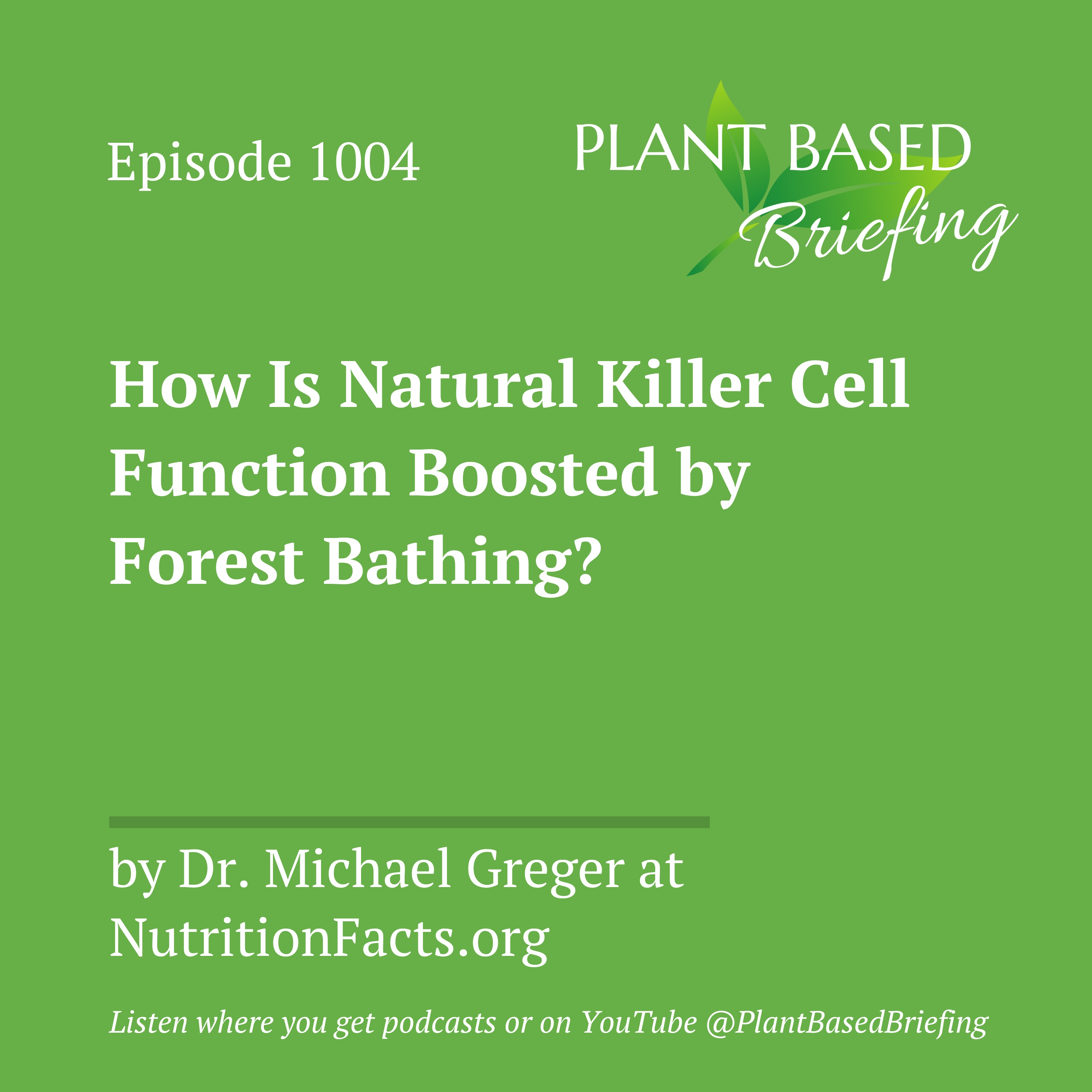1004: How Is Natural Killer Cell Function Boosted by Forest Bathing? by Dr. Michael Greger at NutritionFacts.org