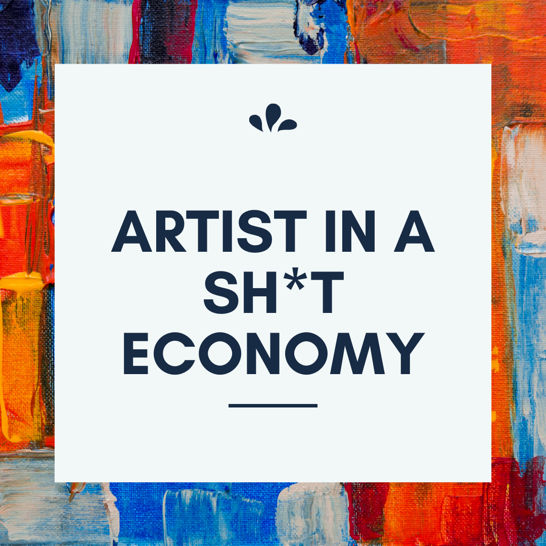 Artist In a Sh*t Economy