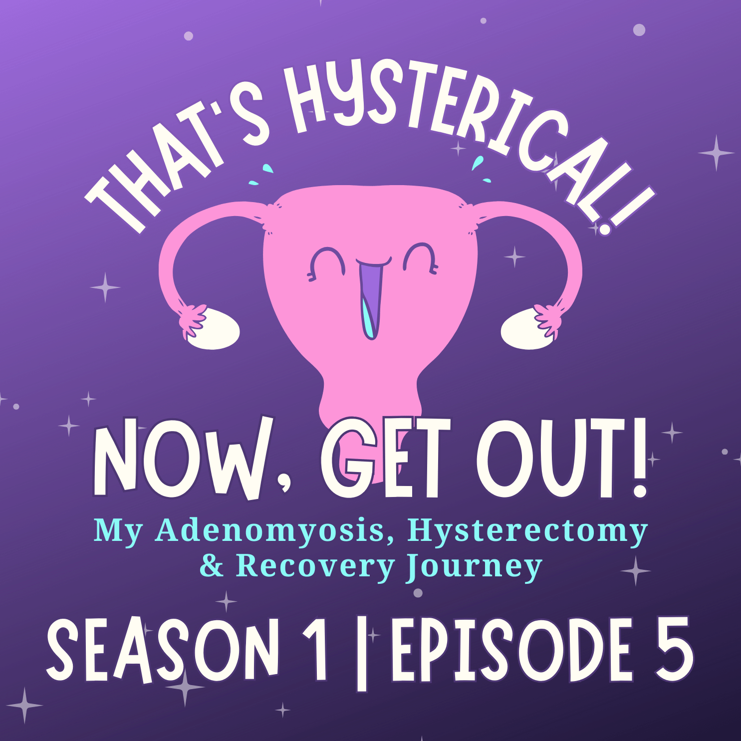 That\'s Hysterical! Now, Get Out! | My Adenomyosis, Hysterectomy and Recovery Journey