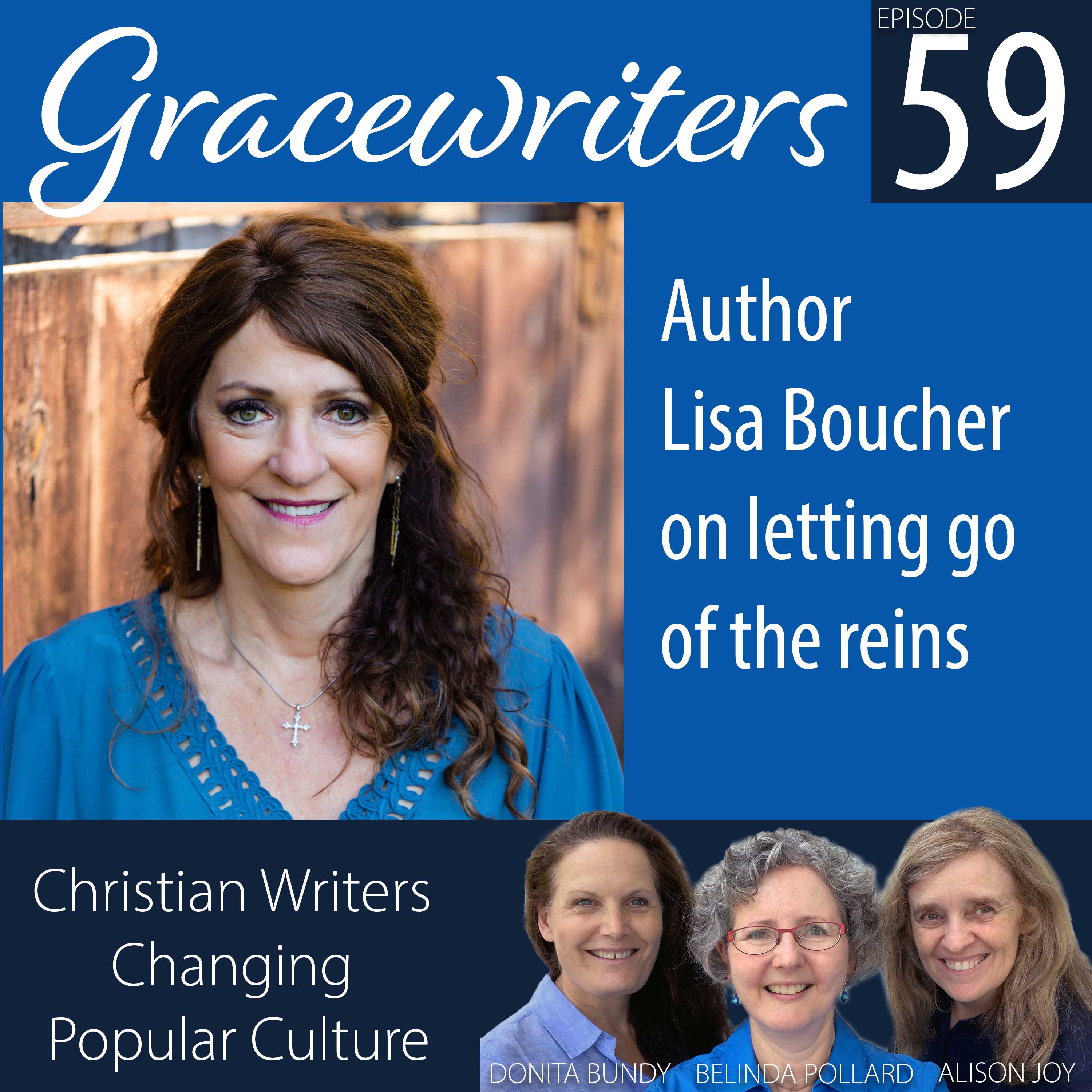 Gracewriters Podcast #59: Author Lisa Boucher on letting go of the reins