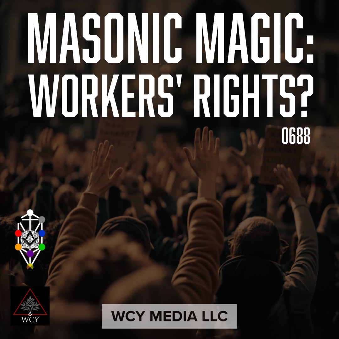 Whence Came You? - 0688 - Masonic Magic: Workers' Rights?