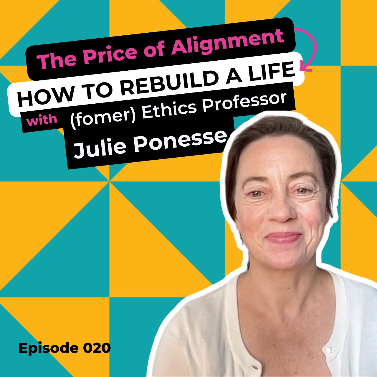 EP 020: The Price of Alignment: How To Rebuild A Life with (former) Ethics Professor Julie Ponesse
