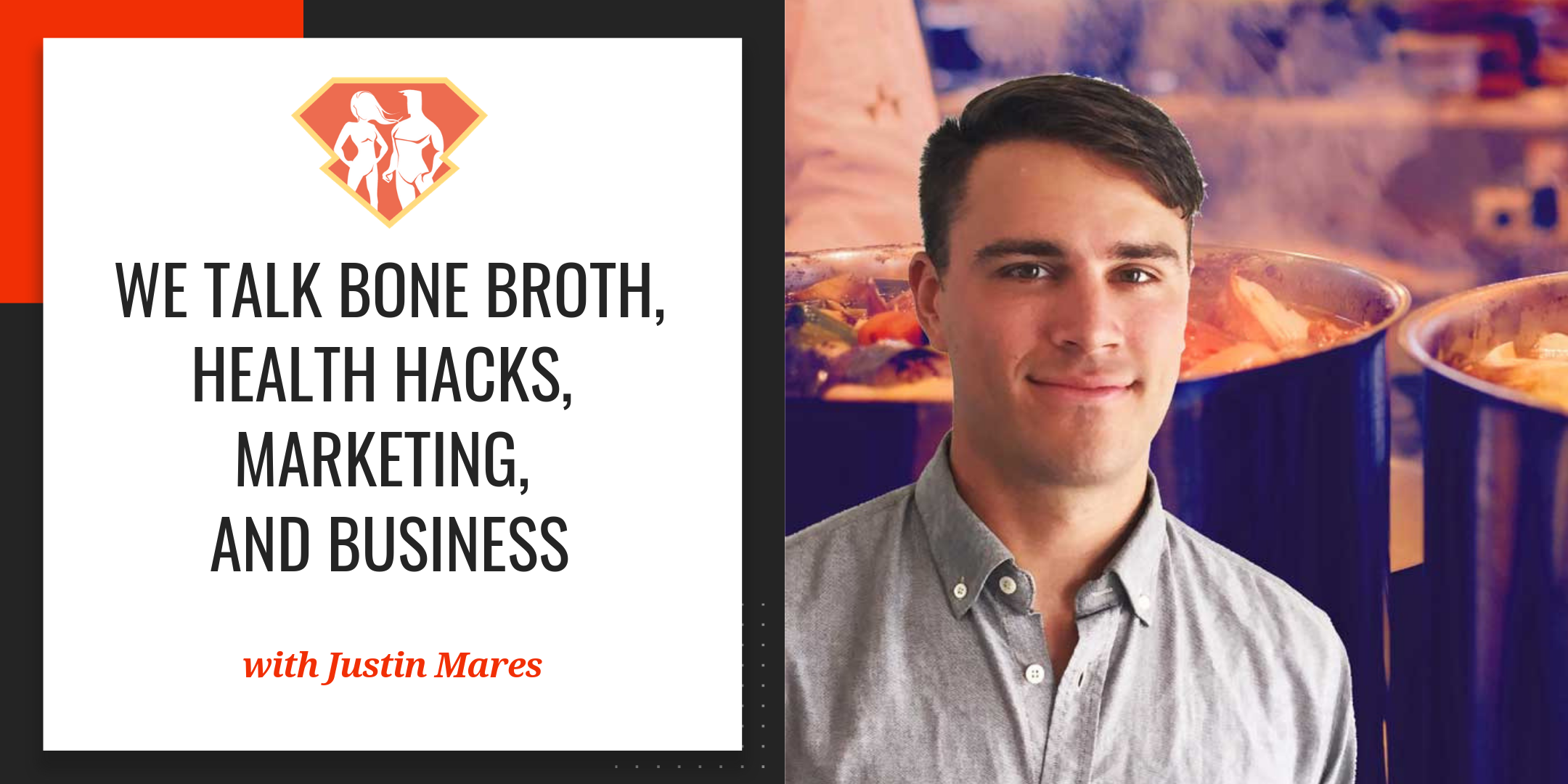Ep. 119: We Talk Bone Broth, Health Hacks, Marketing, and Business w/ Entrepreneur Justin Mares