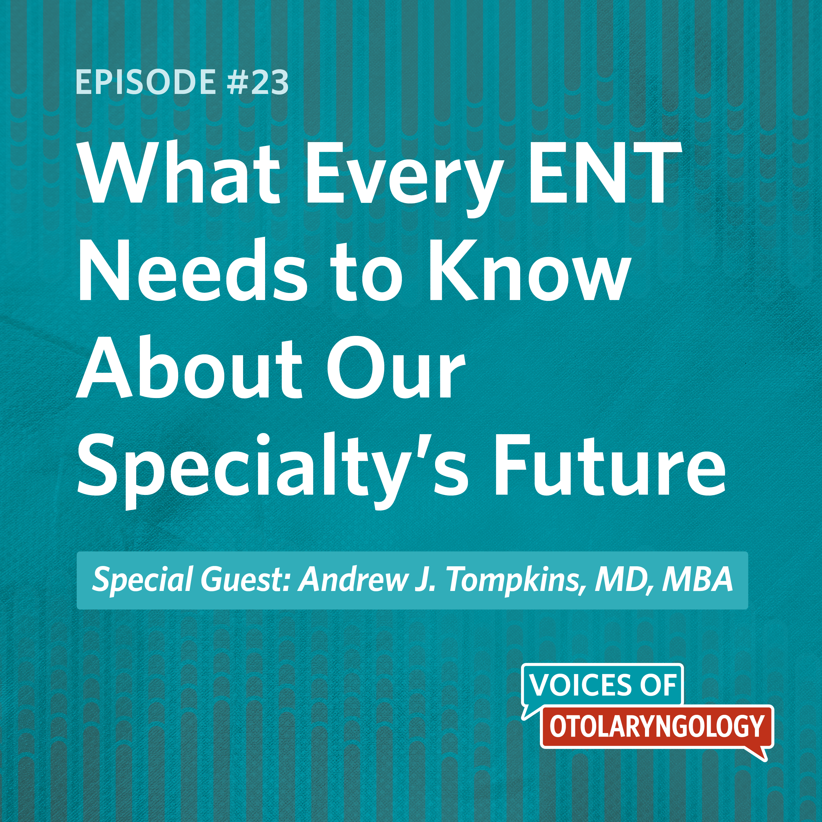Workforce Reality Check: What Every ENT Needs to Know About Our Specialty’s Future with Andrew J. Tompkins, MD, MBA