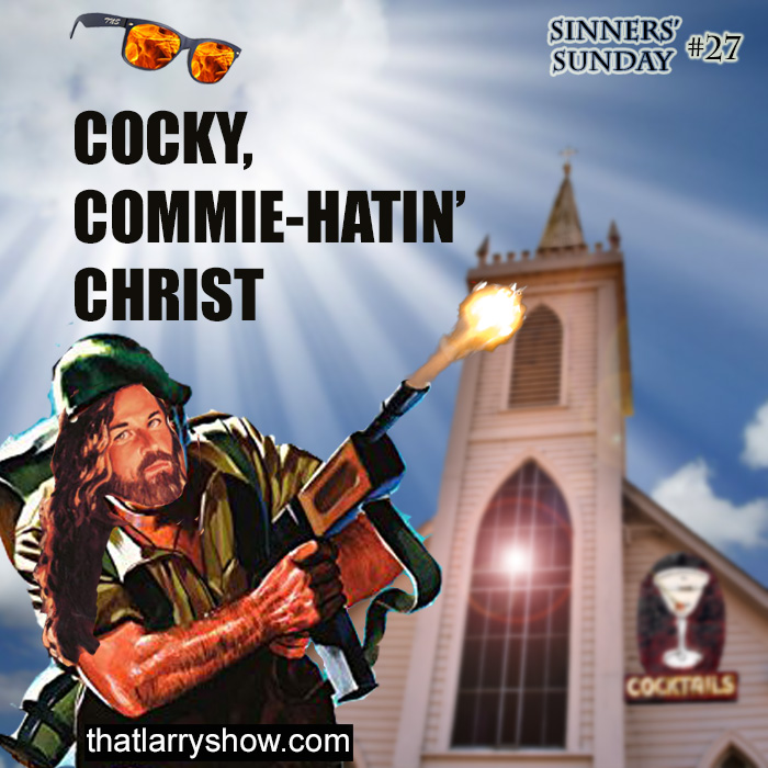 Episode 118: Cocky, Commie-Hatin' Christ (Sinners' Sunday #27)