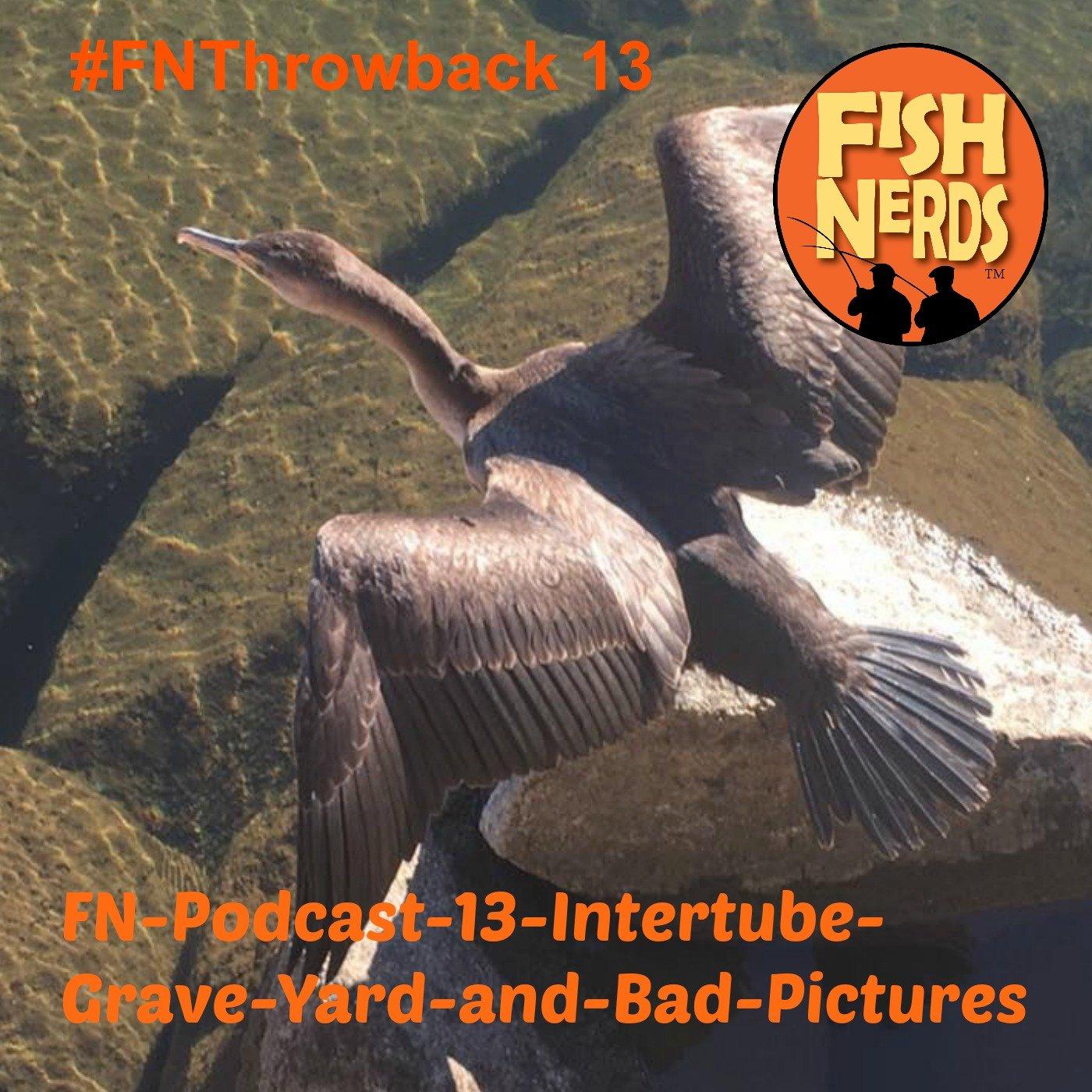 Fish Nerds #FNThrowback Intertube Grave Yard and Bad Pictures
