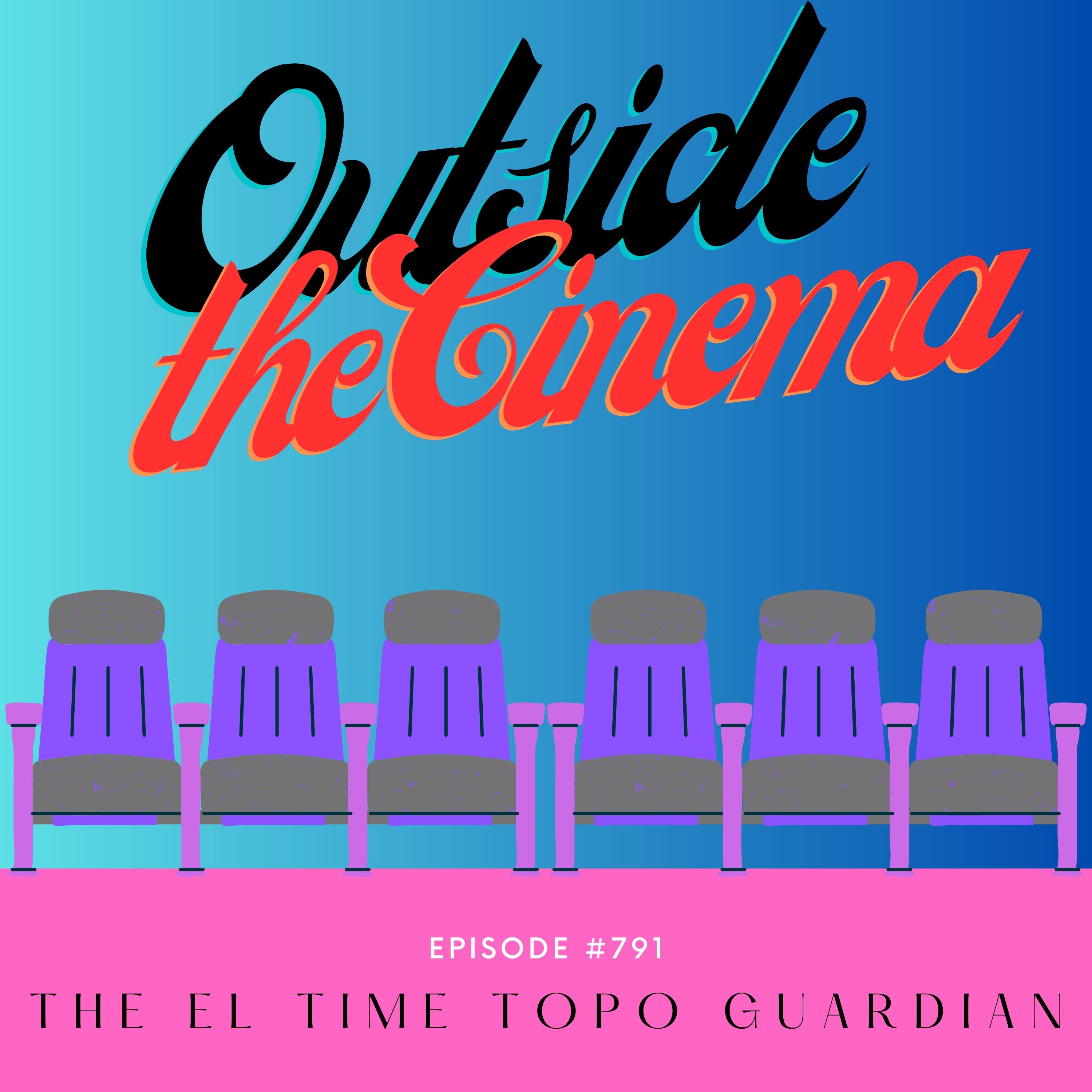 Episode #791 The El Time Topo Guardian