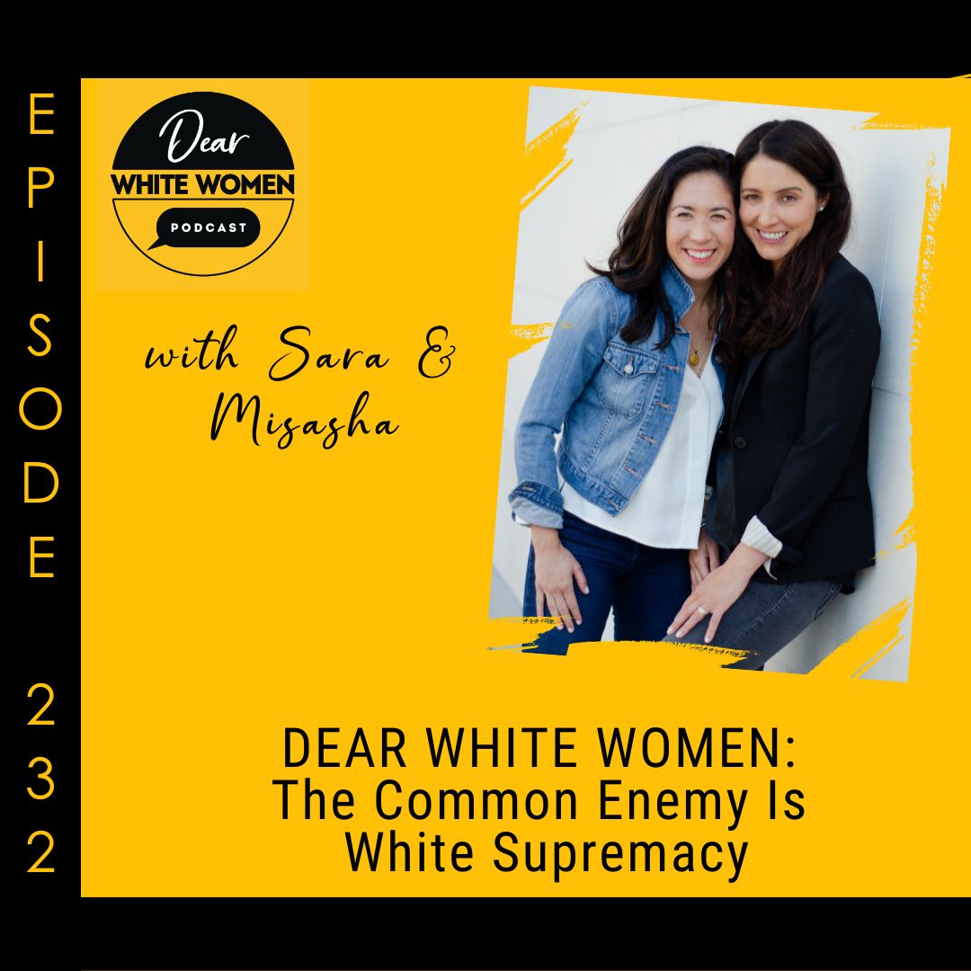 232: DEAR WHITE WOMEN: The Common Enemy Is White Supremacy