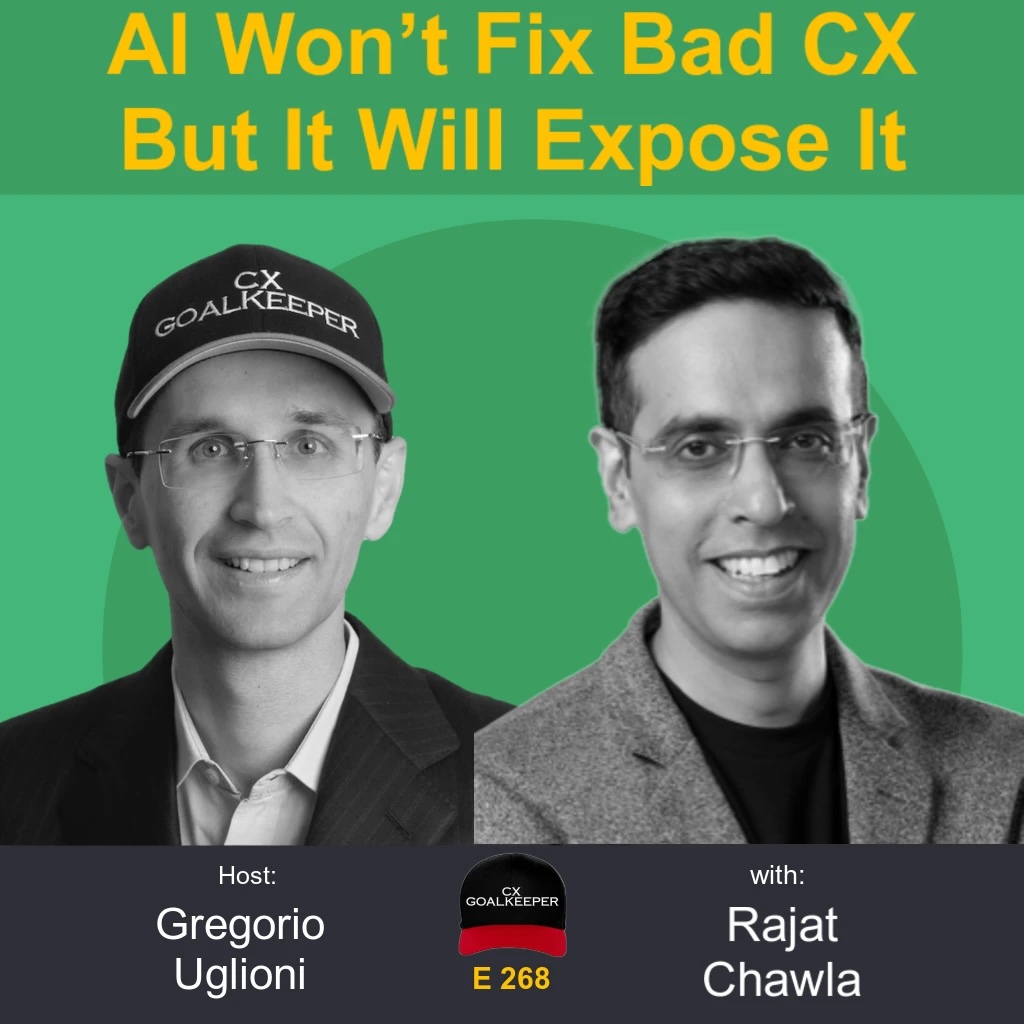 #268: AI Won't Fix Bad CX But It Will Expose It with Rajat Chawla #268: AI Won't Fix Bad CX But It Will Expose It with Rajat Chawla