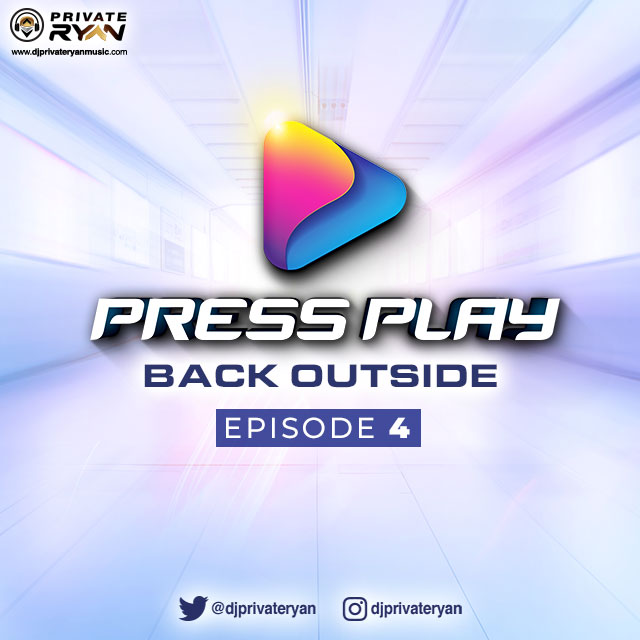 Private Ryan Presents Press Play (Back Outside) Episode 4