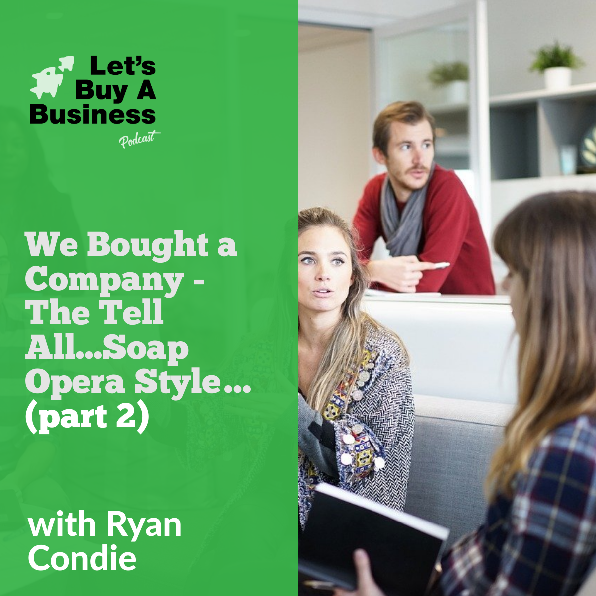 We Bought a Company - The Tell All...Soap Opera Style… (Part 2)