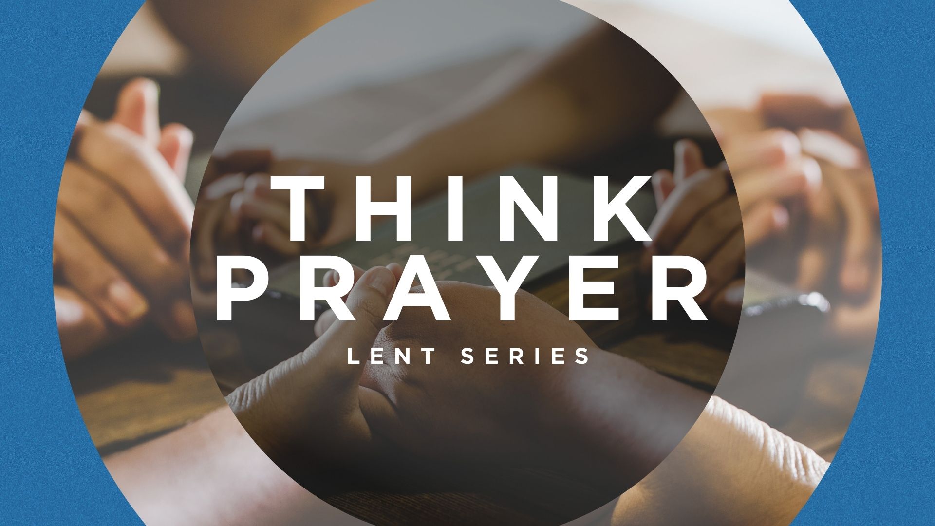 LCC 3.24.24 Think Prayer: When You Want to be Closer to God