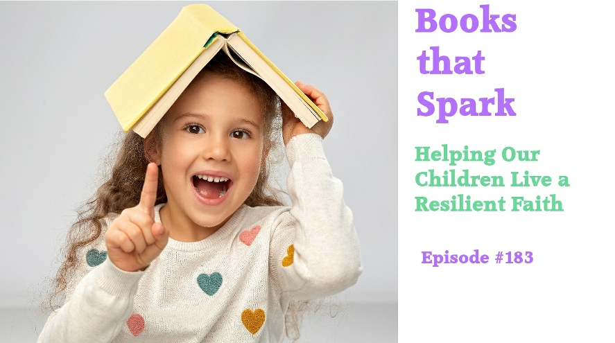 Episode 183 - Replay of Helping our Children Live a Resilient Faith