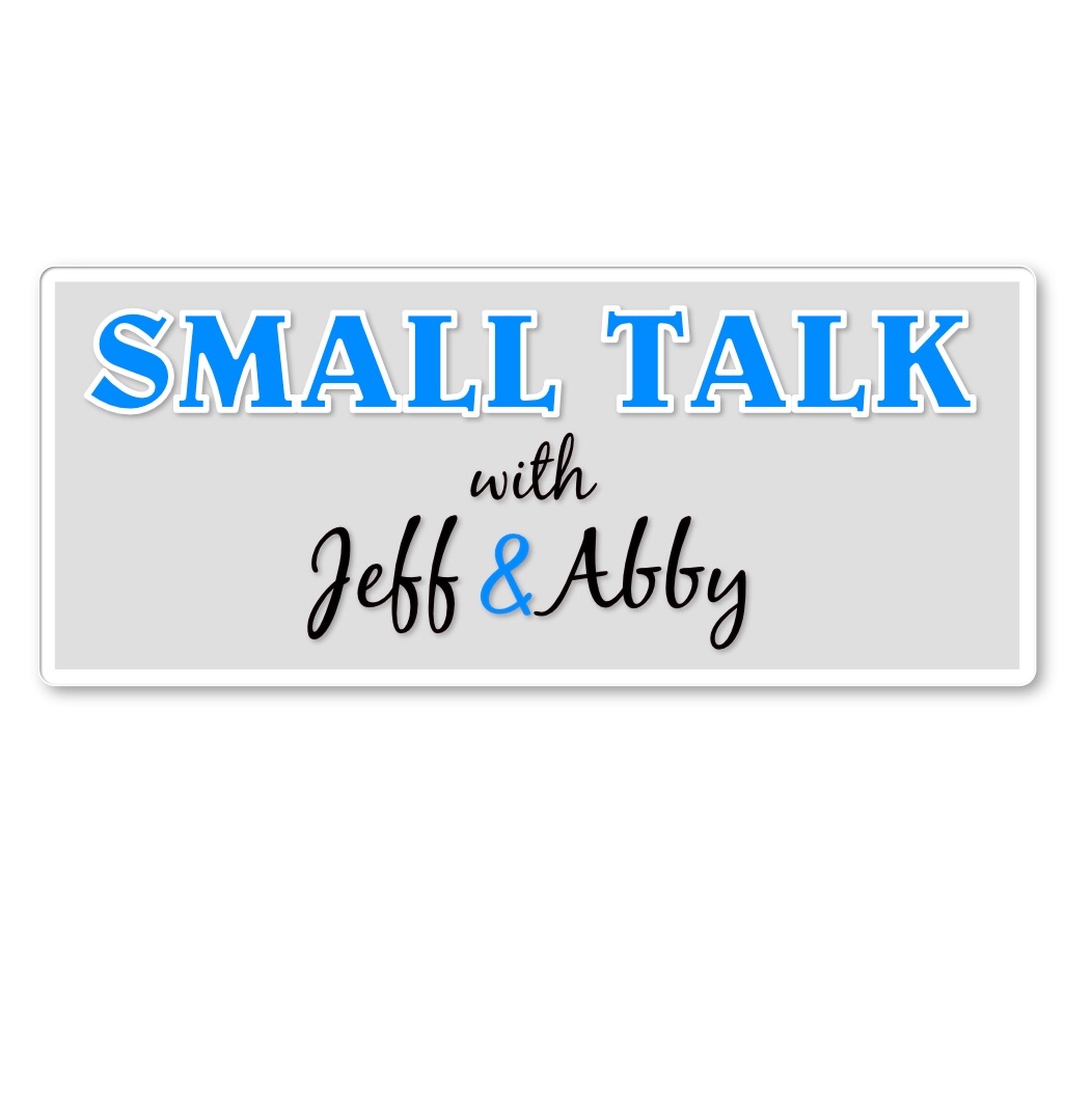 Small Talk with Jeff and Abby EP. - 2