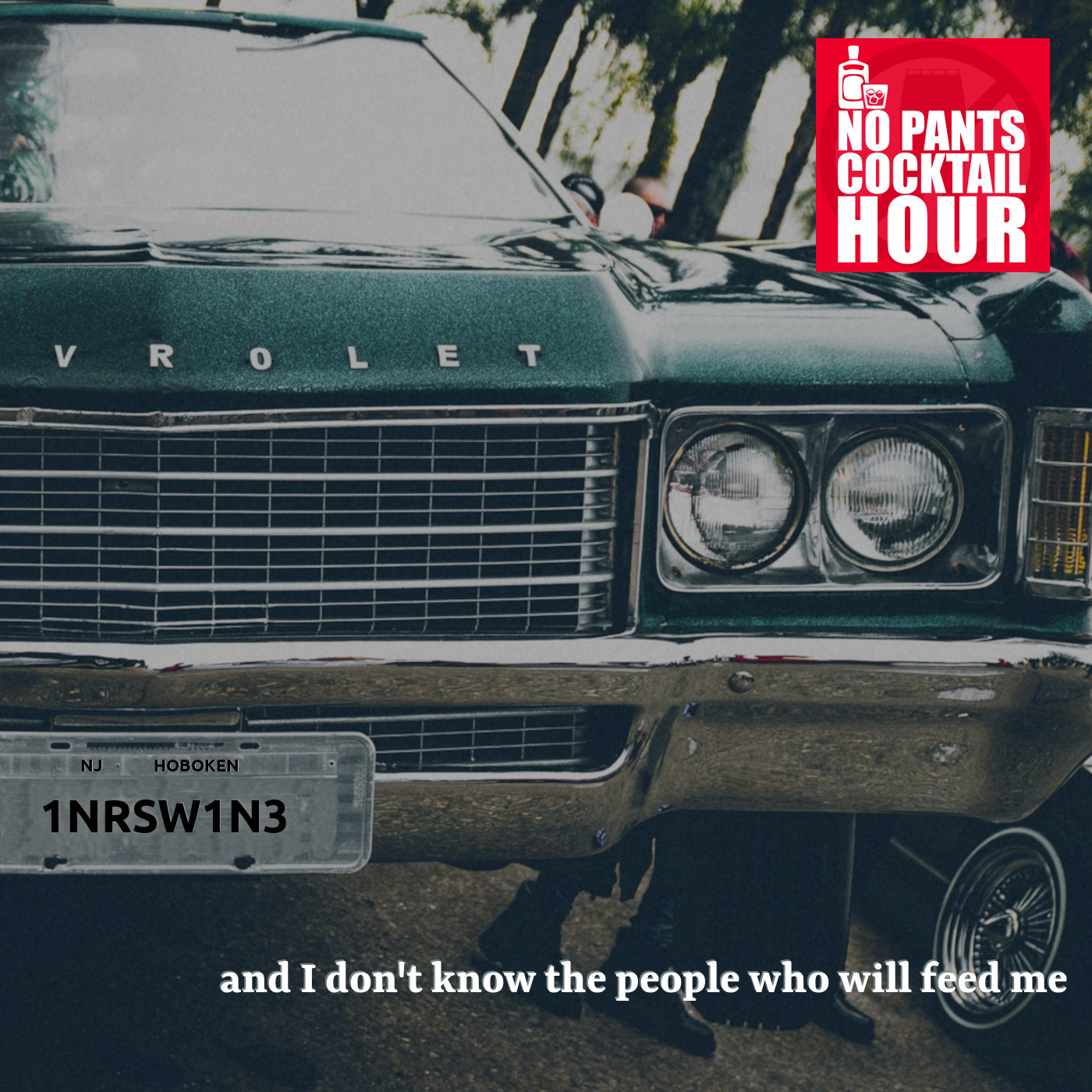 The No Pants Cocktail Hour Episode 36: And I Don't Know the People Who Will Feed Me
