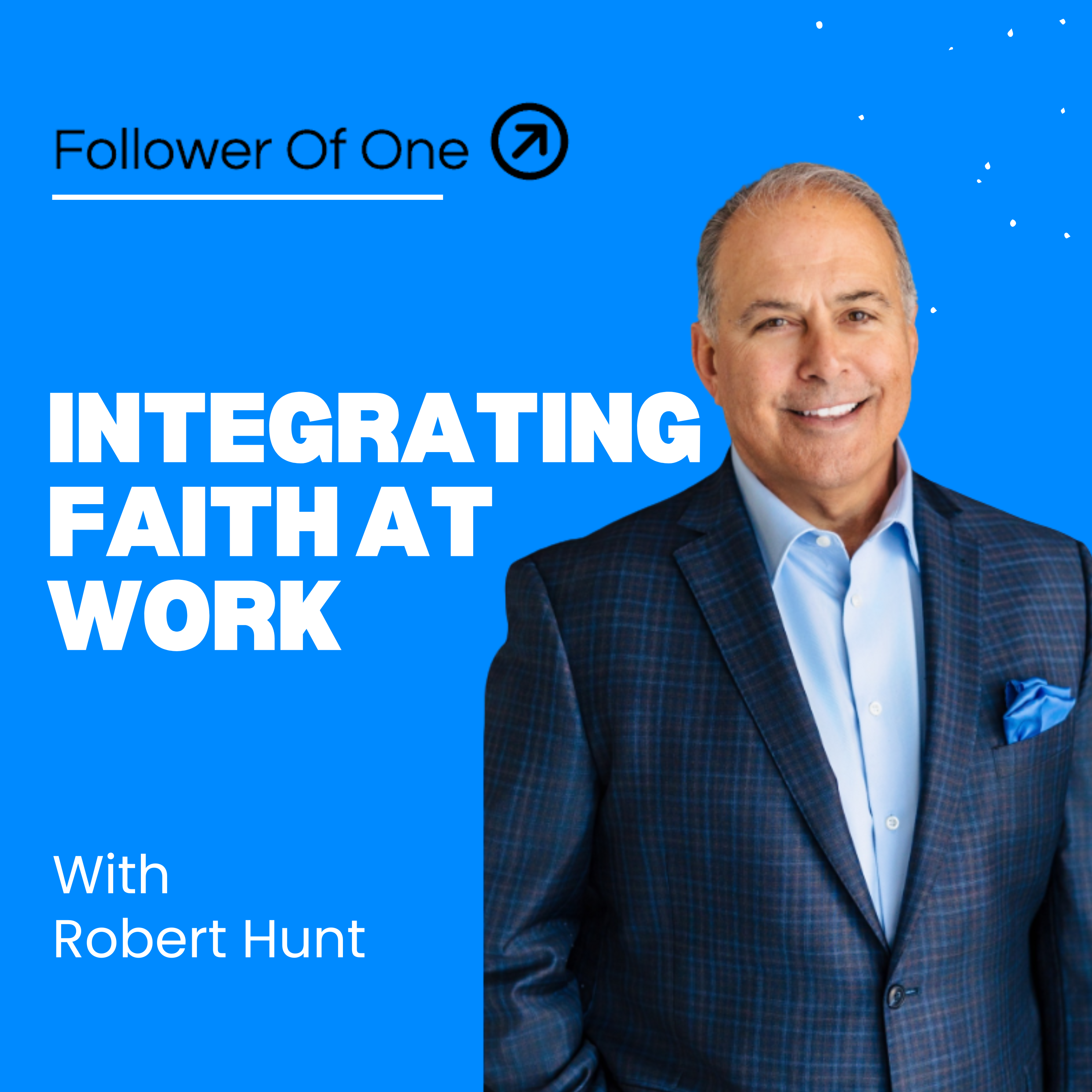 Living Out Faith: Integrating Faith at Work with Robert Hunt