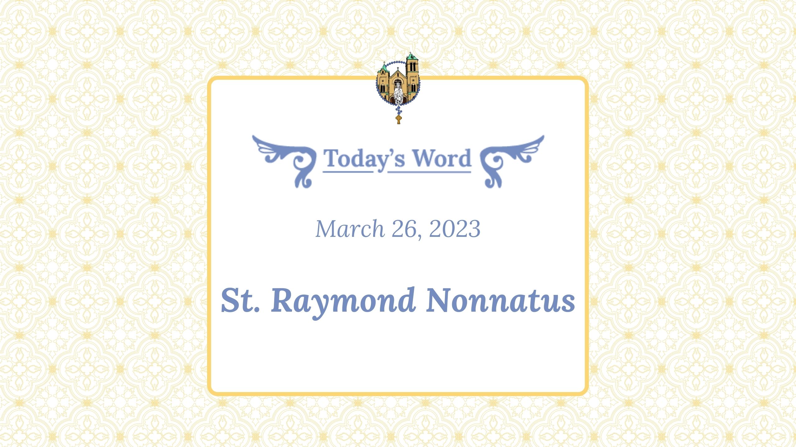 March 26 - St. Raymond Nonnatus