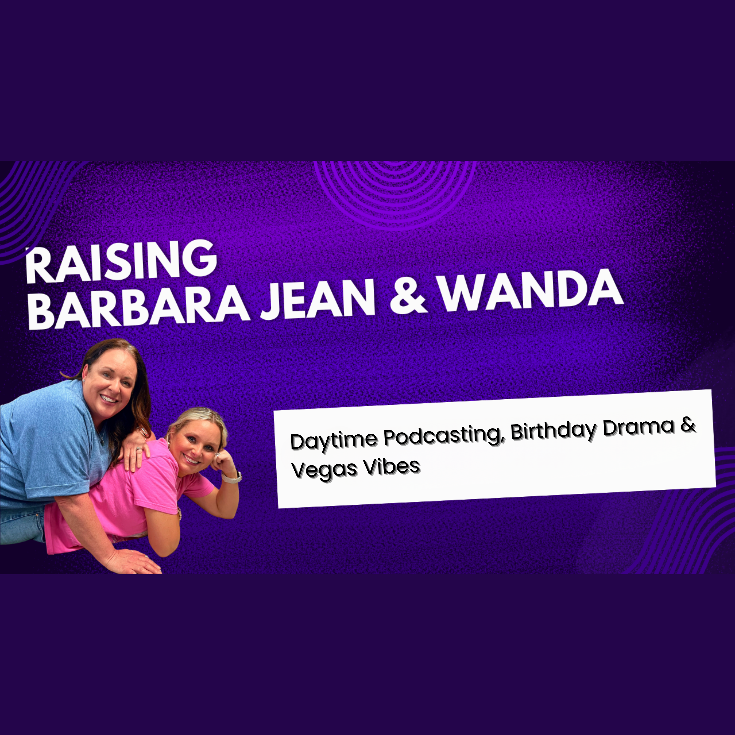 Daytime Podcasting, Birthday Drama & Vegas Vibes