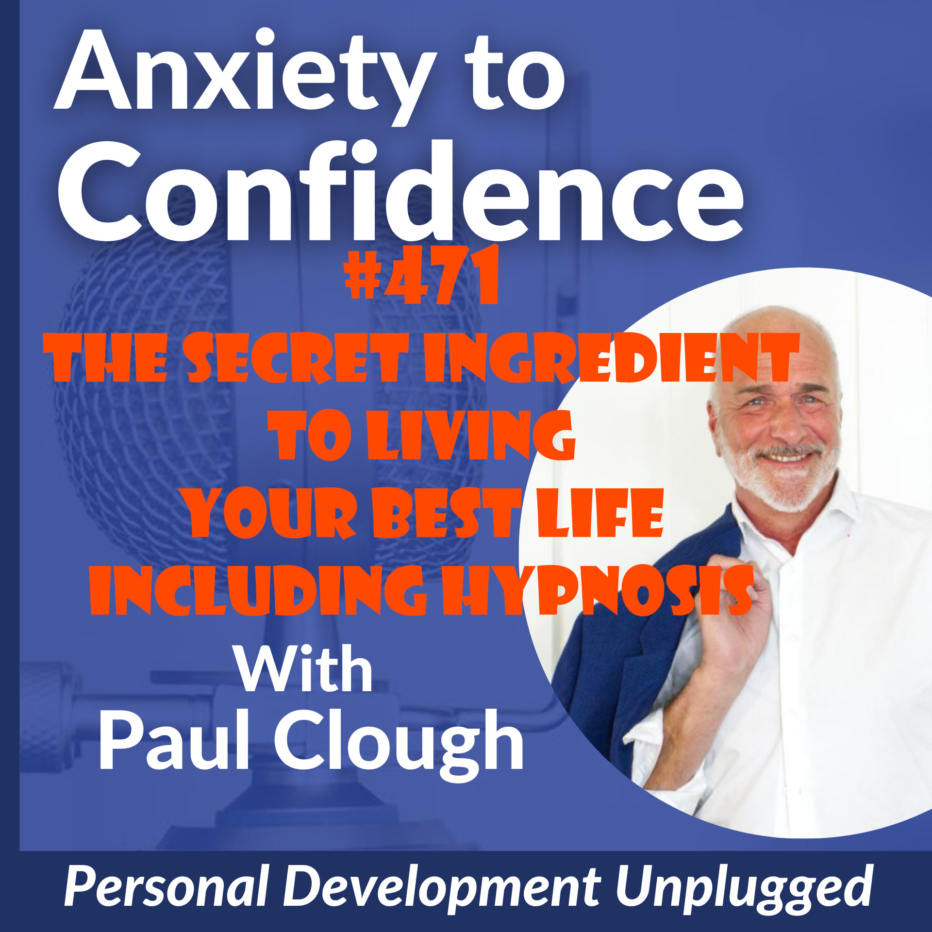 #471 The Secret Ingredient To Living Your Best Life Including Hypnosis