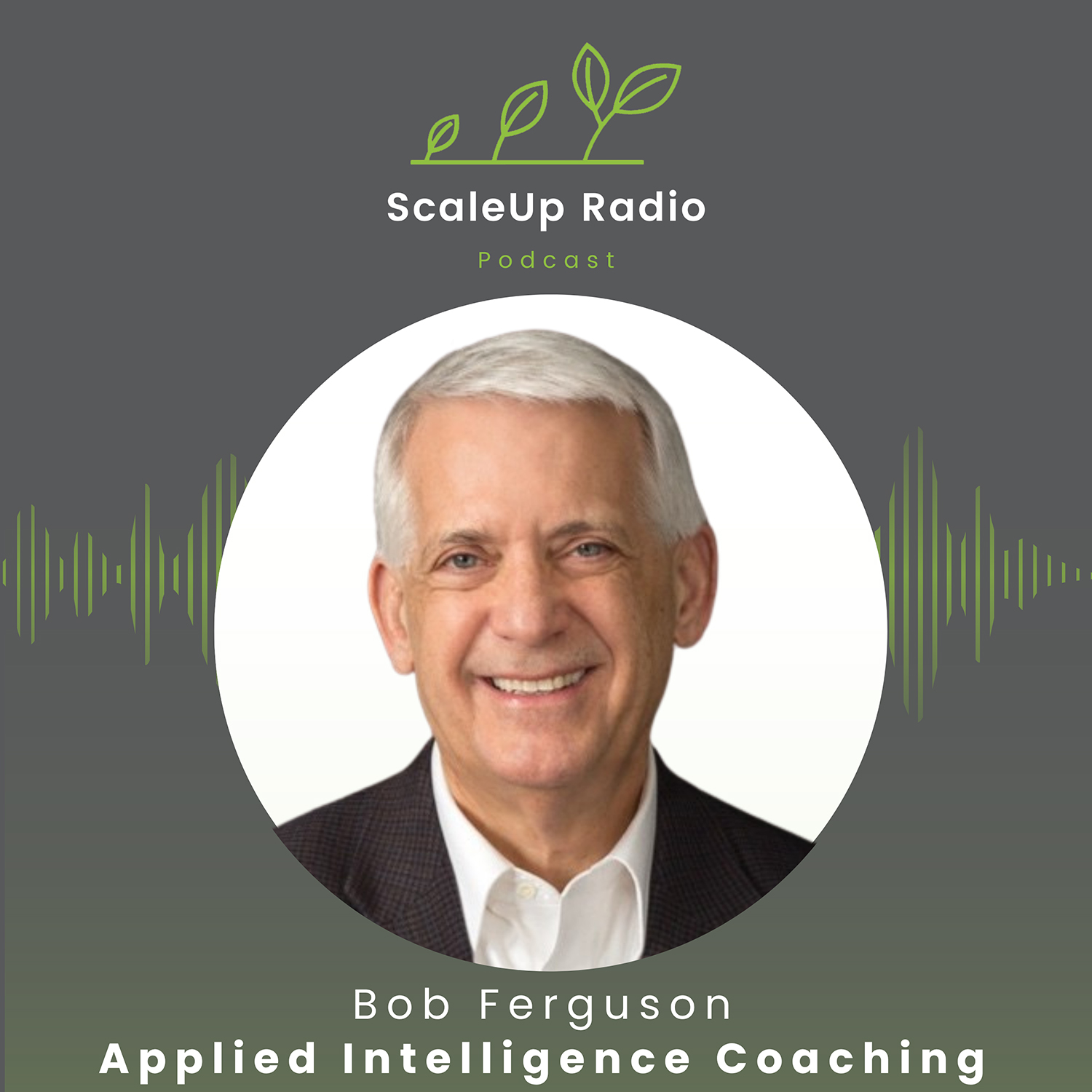 Episode #601 - Leadership Effectiveness Is A State Of Mind - with Bob Ferguson — ScaleUp Radio Episode #601