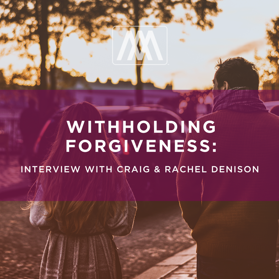 cover of episode Withholding Forgiveness: Interview with Craig & Rachel Denison | Ep. 86