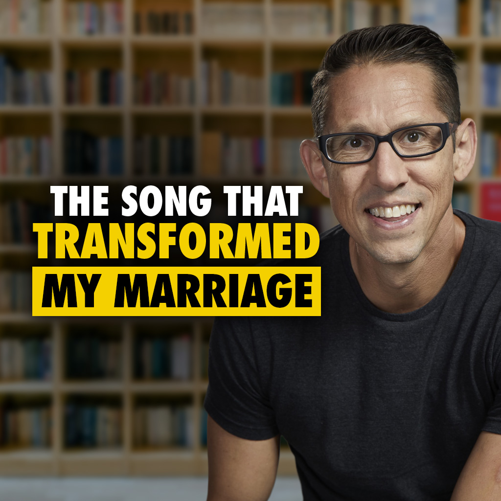 609: The Song That Changed My Outlook On Life &#x26; Transformed My Marriage