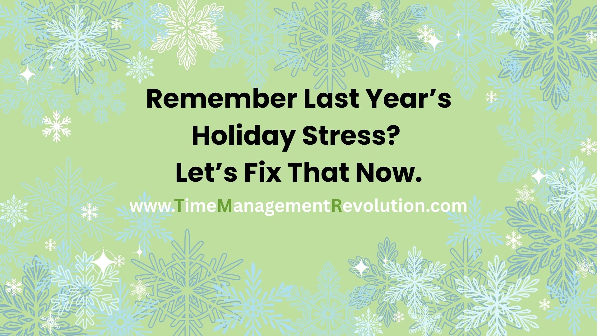 Remember Last Year's Holiday Stress? Let's Fix That Now.