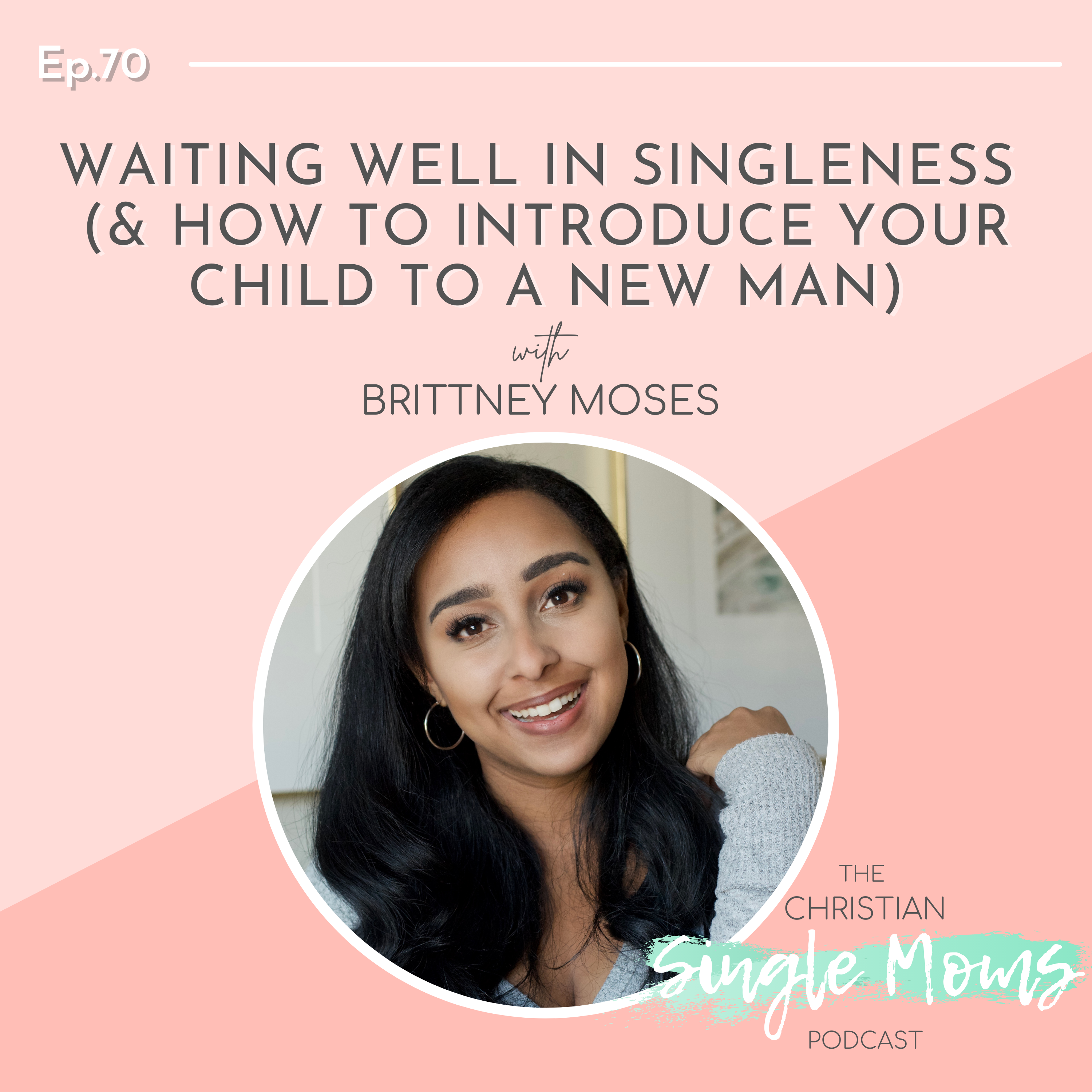 Waiting Well in Singleness (& How to Introduce Your Child to a New Man) with Brittney Moses