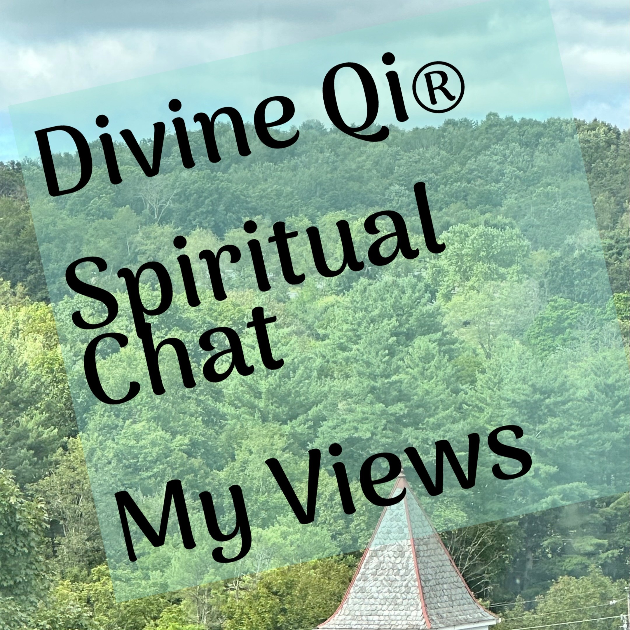 Divine Qi® Spiritual Chat - My Views