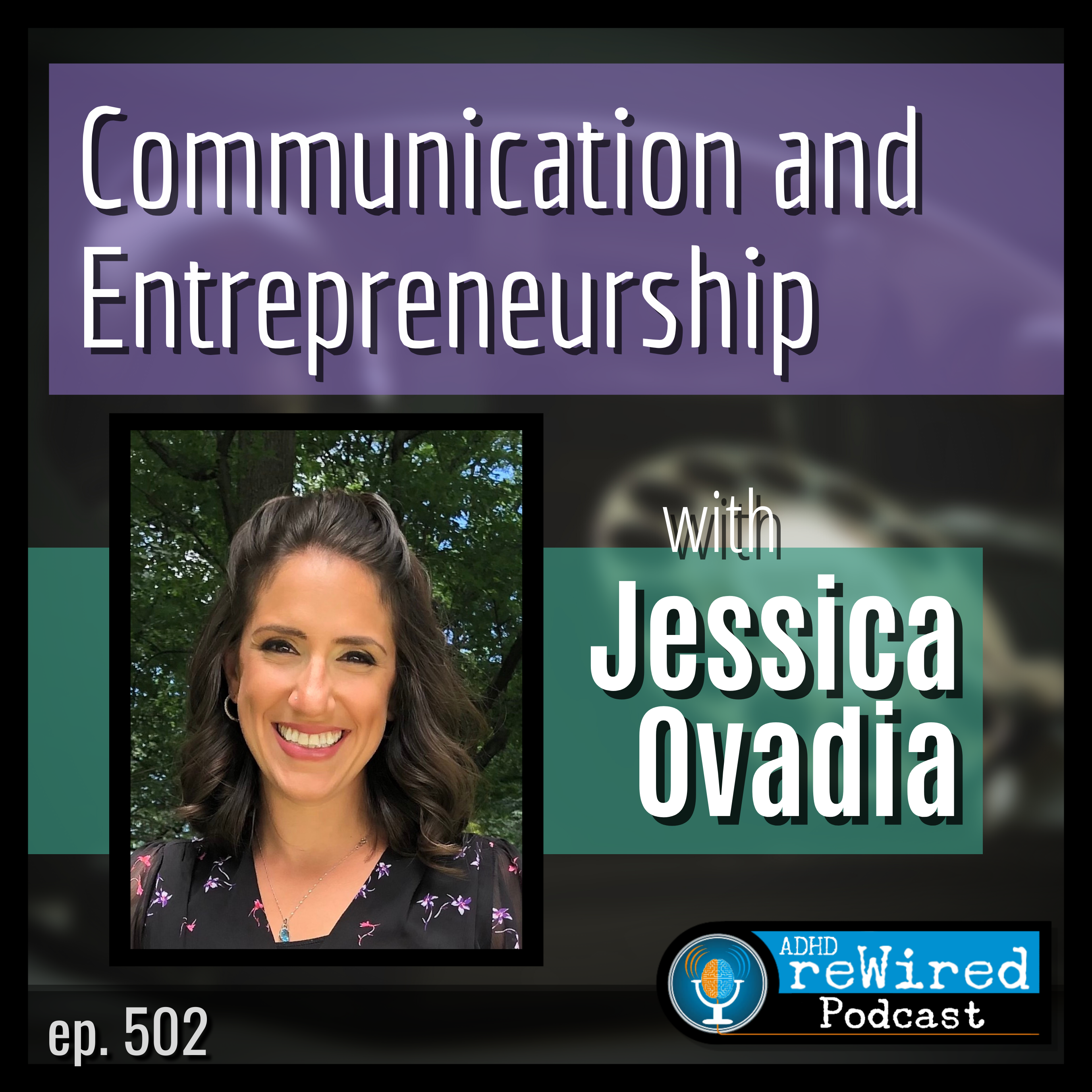502 | Communication and Entrepreneurship with Jessica Ovadia