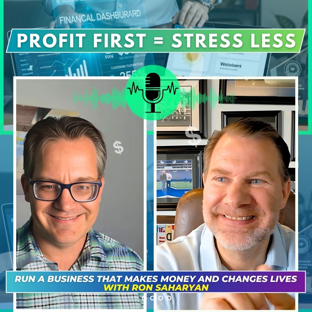Run a Business That Makes Money and Changes LIVES with Ron Saharyan