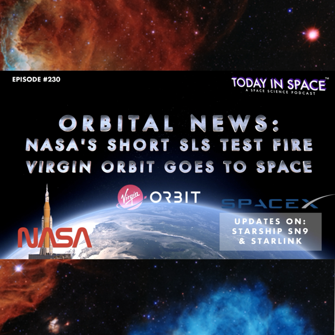 Virgin Orbit Gets to Space! NASA's SLS test fires short, Updates on SpaceX's Starship SN9 & Starlink
