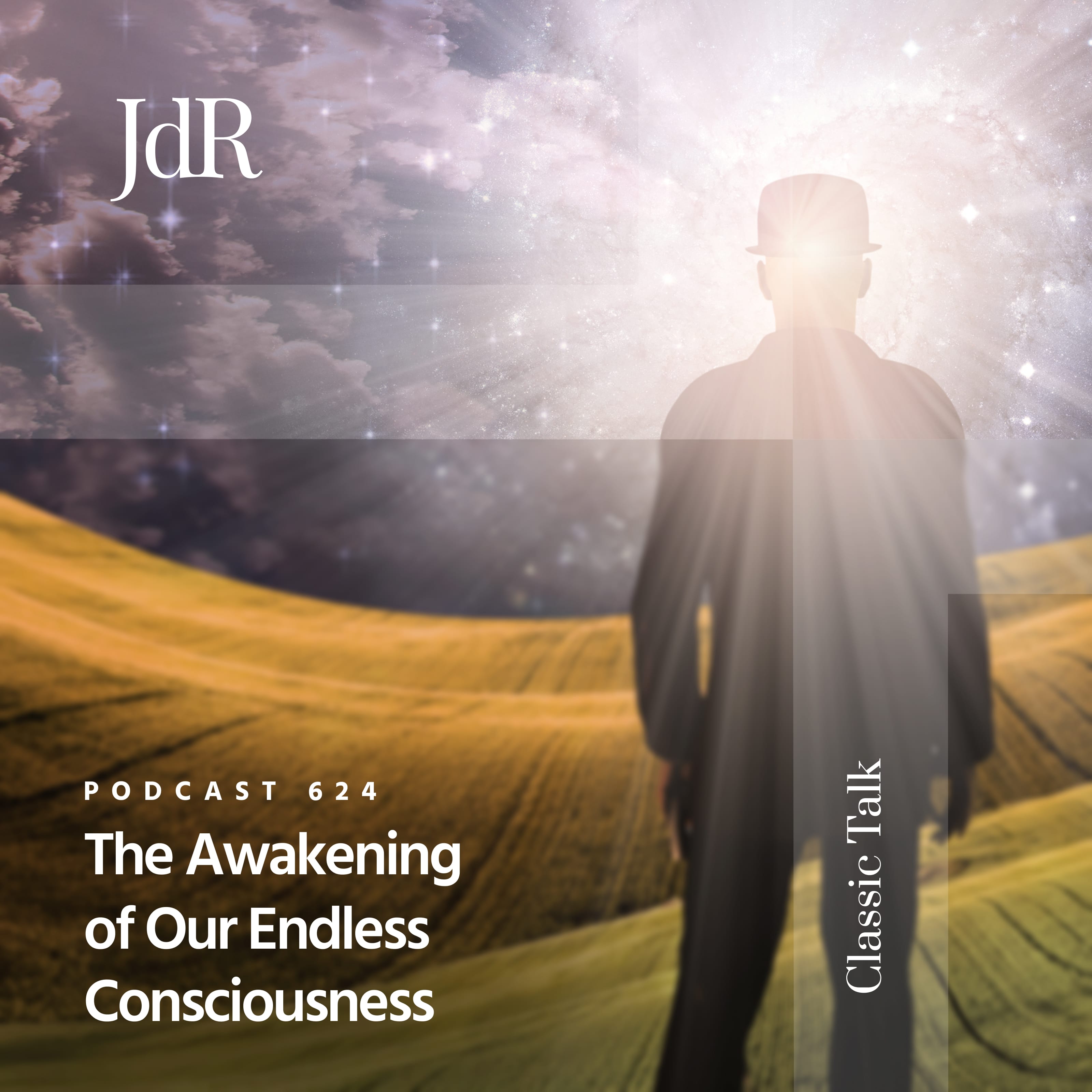 JdR Podcast 624 - The Awakening of Our Endless Consciousness