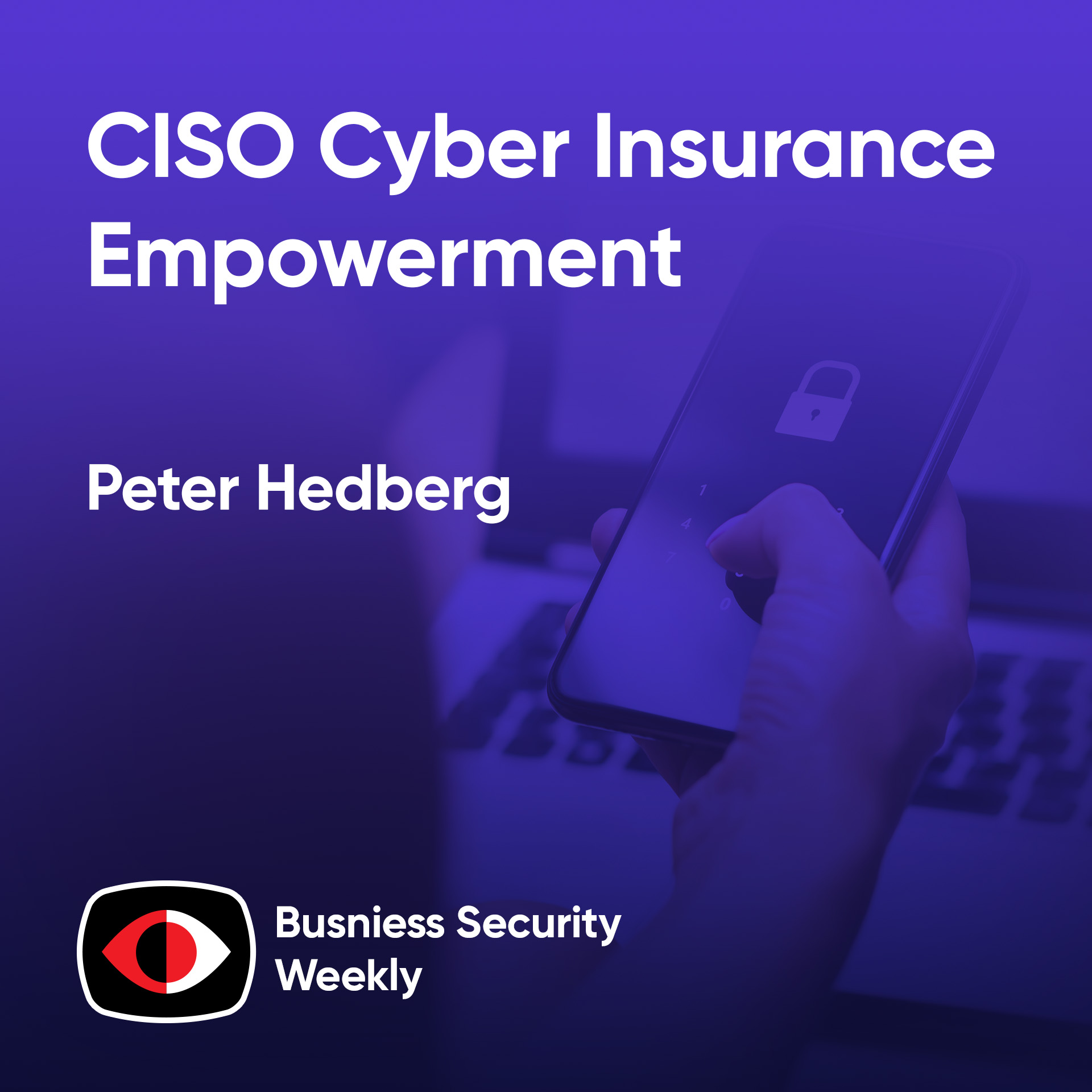 cover of episode CISO Cyber Insurance Empowerment - Morey Haber, Peter Hedberg, Stephan Jou - BSW #400